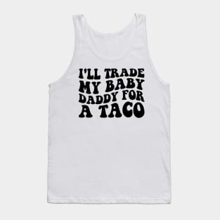 I'll Trade My Baby Daddy For a Tacos Funny Mom Taco Lover Tank Top